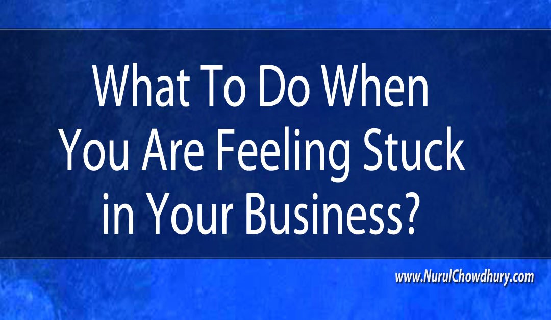 Feeling Stuck in Business – What To Do